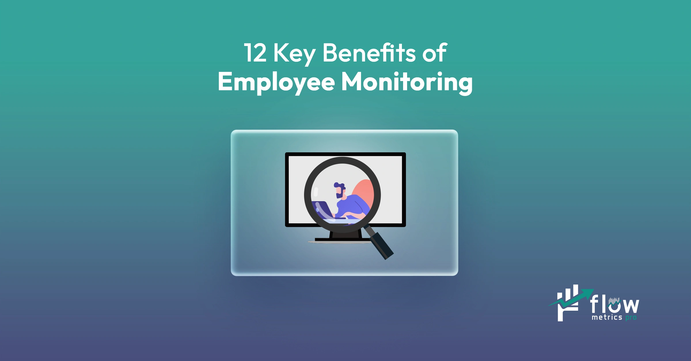 12 Key Benefits of Employee Monitoring in the Modern Workplace